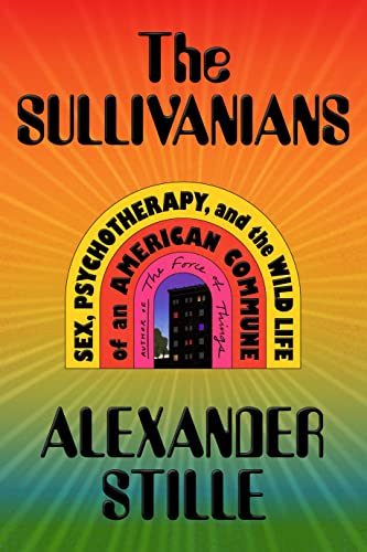 The Sullivanians: Sex, Psychotherapy, and the Wild Life of an American Commune von Macmillan US